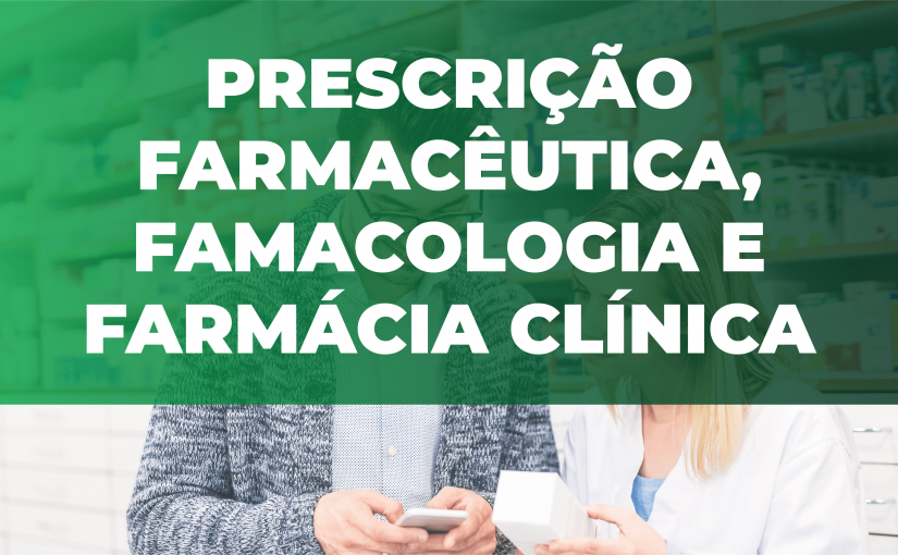 Prescrição Farmacêutica, Farmacologia e Farmácia Clínica
