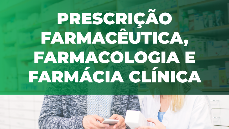 Prescrição Farmacêutica, Farmacologia e Farmácia Clínica